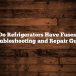 Do Refrigerators Have Fuses: Troubleshooting and Repair Guide