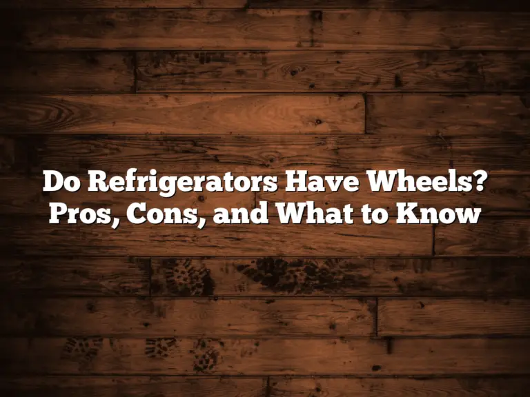 Do Refrigerators Have Wheels? Pros, Cons, and What to Know