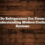 Do Refrigerators Use Freon: Understanding Modern Cooling Systems