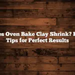 Does Oven Bake Clay Shrink? Key Tips for Perfect Results