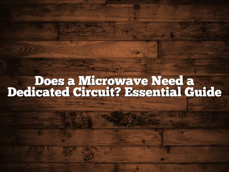 Does a Microwave Need a Dedicated Circuit? Essential Guide