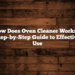 How Does Oven Cleaner Work: A Step-by-Step Guide to Effective Use