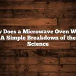 How Does a Microwave Oven Work: A Simple Breakdown of the Science