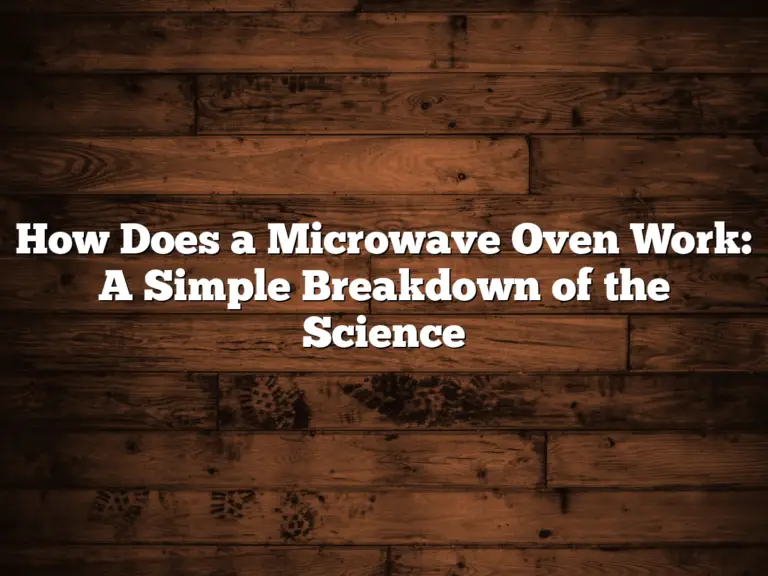 How Does a Microwave Oven Work: A Simple Breakdown of the Science