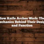 How Knife Arches Work: The Mechanics Behind Their Design and Function