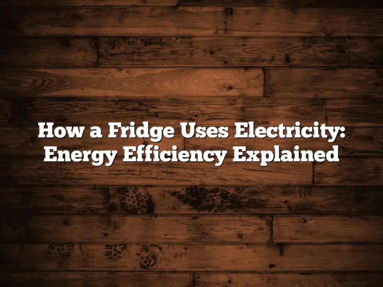 How a Fridge Uses Electricity: Energy Efficiency Explained