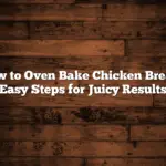 How to Oven Bake Chicken Breast: Easy Steps for Juicy Results