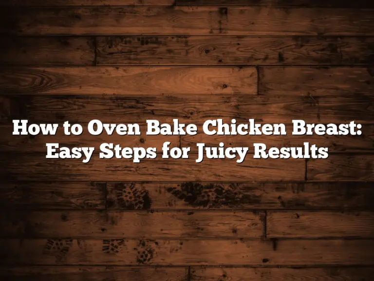 How to Oven Bake Chicken Breast: Easy Steps for Juicy Results