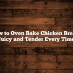 How to Oven Bake Chicken Breast: Juicy and Tender Every Time