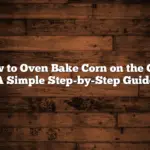 How to Oven Bake Corn on the Cob: A Simple Step-by-Step Guide