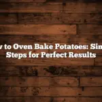 How to Oven Bake Potatoes: Simple Steps for Perfect Results