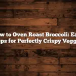 How to Oven Roast Broccoli: Easy Steps for Perfectly Crispy Veggies