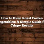 How to Oven Roast Frozen Vegetables: A Simple Guide for Crispy Results