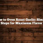 How to Oven Roast Garlic: Simple Steps for Maximum Flavor