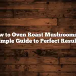 How to Oven Roast Mushrooms: A Simple Guide to Perfect Results