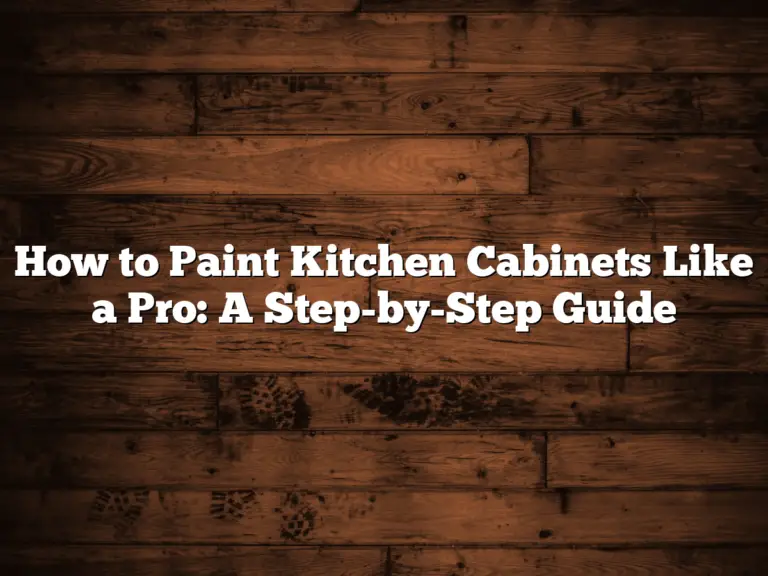 How to Paint Kitchen Cabinets Like a Pro: A Step-by-Step Guide