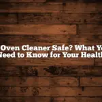 Is Oven Cleaner Safe? What You Need to Know for Your Health