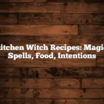 Kitchen Witch Recipes: Magic, Spells, Food, Intentions