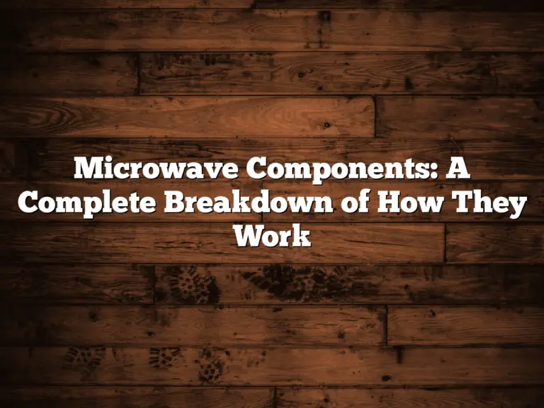 Microwave Components: A Complete Breakdown of How They Work