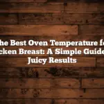 The Best Oven Temperature for Chicken Breast: A Simple Guide for Juicy Results