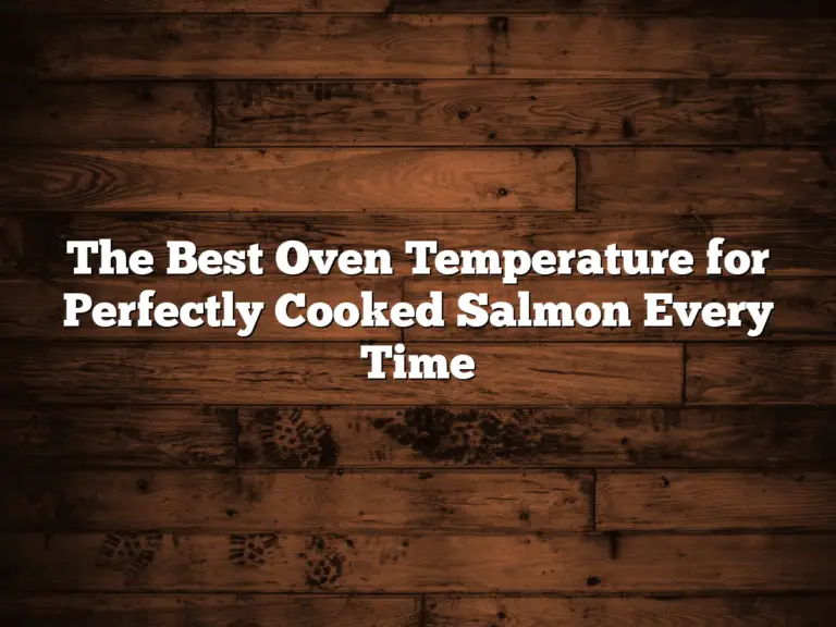 The Best Oven Temperature for Perfectly Cooked Salmon Every Time