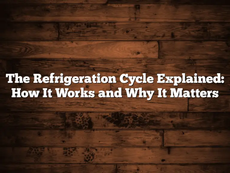 The Refrigeration Cycle Explained: How It Works and Why It Matters