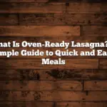 What Is Oven-Ready Lasagna? A Simple Guide to Quick and Easy Meals