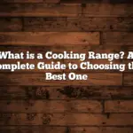 What is a Cooking Range? A Complete Guide to Choosing the Best One