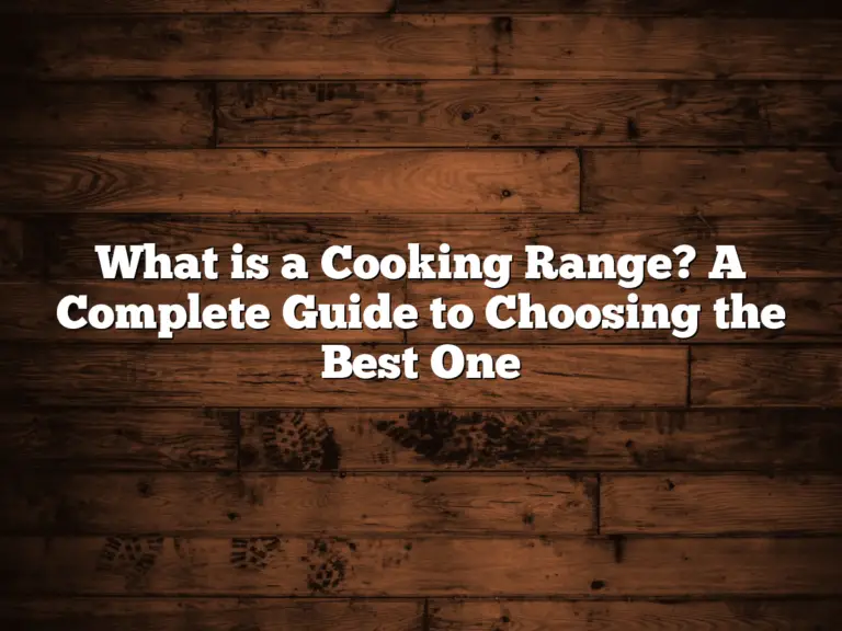 What is a Cooking Range? A Complete Guide to Choosing the Best One