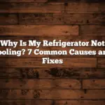 Why Is My Refrigerator Not Cooling? 7 Common Causes and Fixes