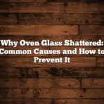 Why Oven Glass Shattered: Common Causes and How to Prevent It