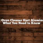 Will Oven Cleaner Hurt Aluminum? What You Need to Know