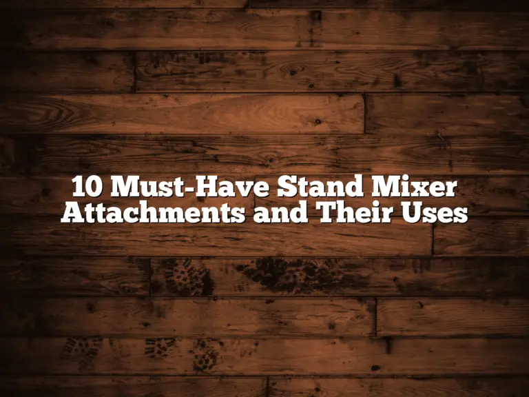 10 Must-Have Stand Mixer Attachments and Their Uses