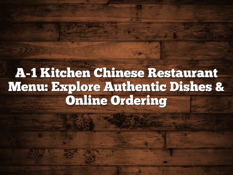 A-1 Kitchen Chinese Restaurant Menu: Explore Authentic Dishes & Online Ordering