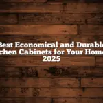 Best Economical and Durable Kitchen Cabinets for Your Home in 2025