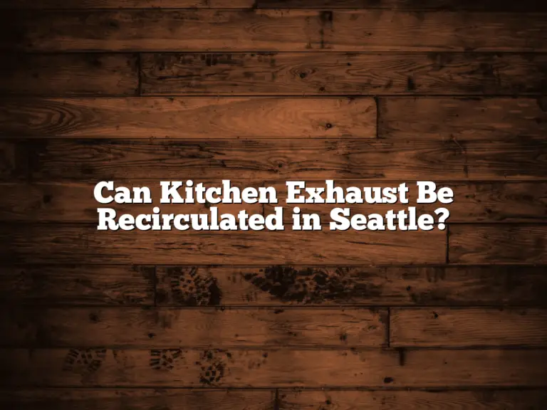 Can Kitchen Exhaust Be Recirculated in Seattle?