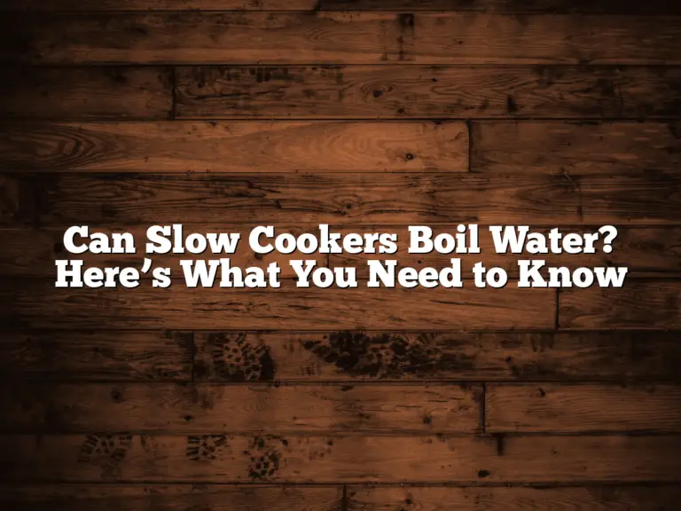 Can Slow Cookers Boil Water? Here’s What You Need to Know