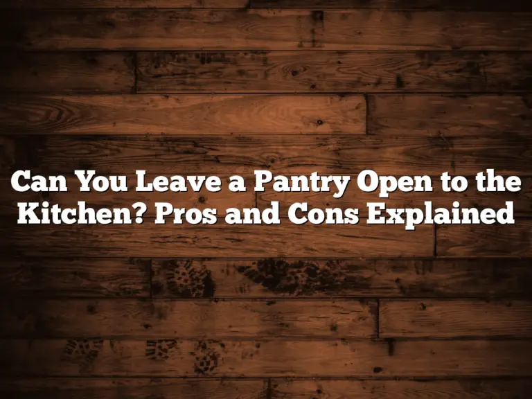 Can You Leave a Pantry Open to the Kitchen? Pros and Cons Explained