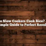 Do Slow Cookers Cook Rice? A Simple Guide to Perfect Results