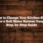 How to Change Your Kitchen Sink to a Soft Water System: Easy Step-by-Step Guide