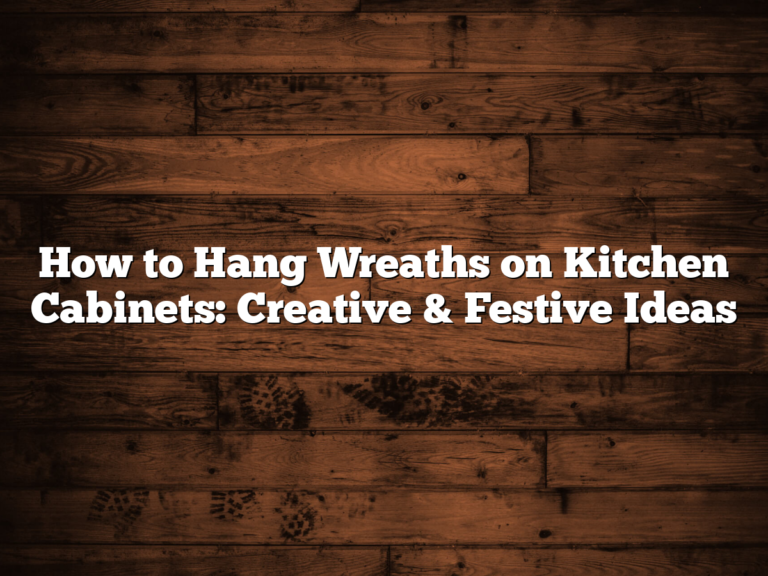 How to Hang Wreaths on Kitchen Cabinets: Creative & Festive Ideas