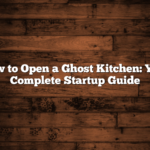 How to Open a Ghost Kitchen: Your Complete Startup Guide