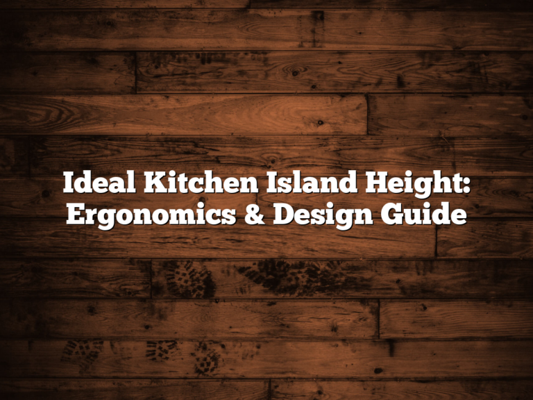 Ideal Kitchen Island Height: Ergonomics & Design Guide