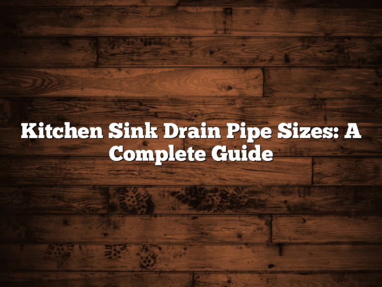 Kitchen Sink Drain Pipe Sizes: A Complete Guide