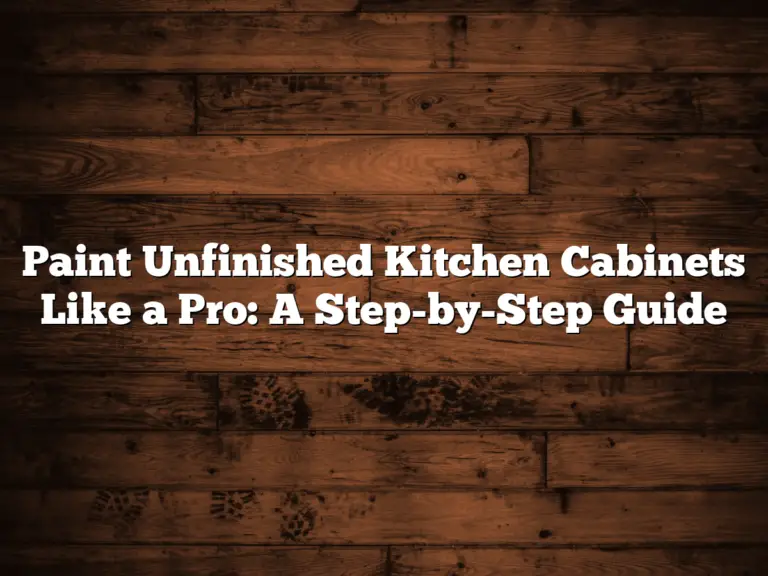 Paint Unfinished Kitchen Cabinets Like a Pro: A Step-by-Step Guide