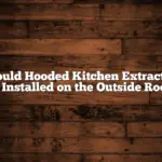 Should Hooded Kitchen Extractors Be Installed on the Outside Roof?