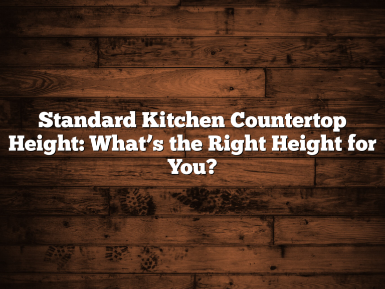 Standard Kitchen Countertop Height: What’s the Right Height for You?