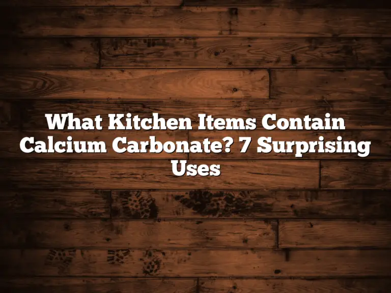 What Kitchen Items Contain Calcium Carbonate? 7 Surprising Uses