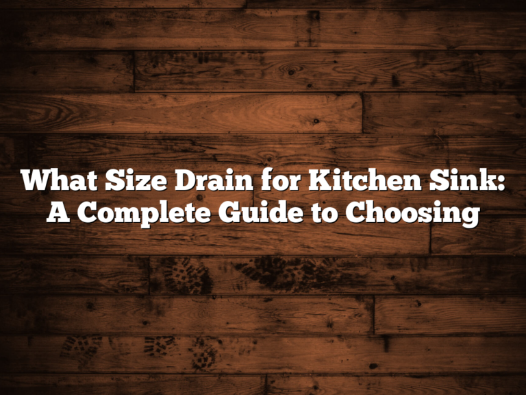 What Size Drain for Kitchen Sink: A Complete Guide to Choosing