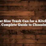 What Size Trash Can for a Kitchen: A Complete Guide to Choosing